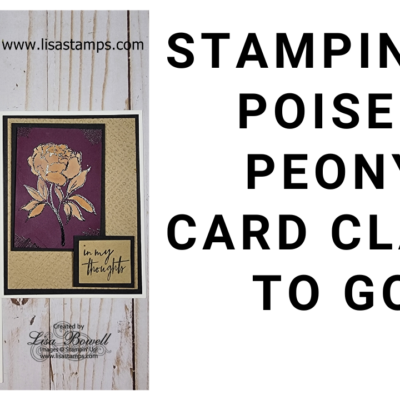 Stampin’Up Poised Peony Card Class to go